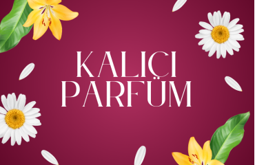 Kalıcı Parfüm: Uzun Süre Etkili Kokunun Sırları